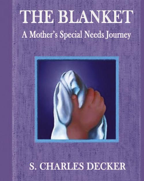 S. Charles Decker will give a talk on his latest book, “The Blanket: A Mother’s Special Needs Journey,” April 10.